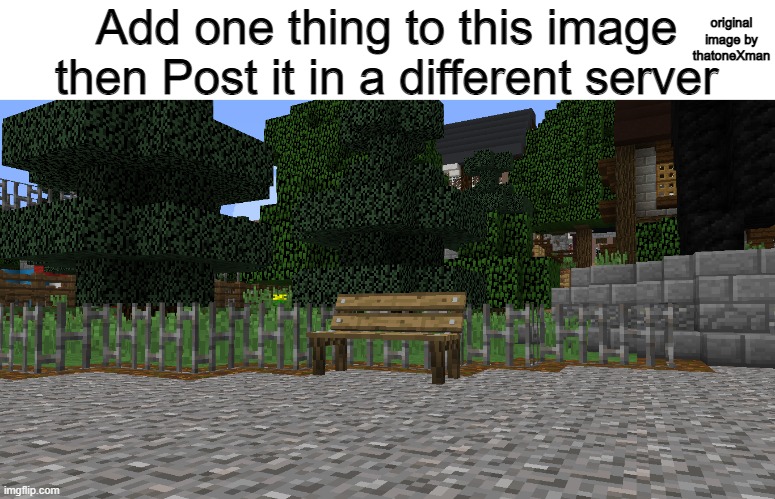 lets see what happens ;) | original image by thatoneXman; Add one thing to this image then Post it in a different server | image tagged in minecraft,add one thing | made w/ Imgflip meme maker