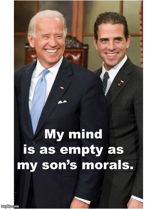 Biden's Mind Empty like Hunter's Morals | image tagged in joe biden,hunter biden,empty head,liberals | made w/ Imgflip meme maker