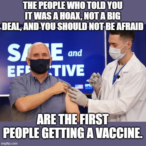 Dystopia at its finest | THE PEOPLE WHO TOLD YOU IT WAS A HOAX, NOT A BIG DEAL, AND YOU SHOULD NOT BE AFRAID; ARE THE FIRST PEOPLE GETTING A VACCINE. | made w/ Imgflip meme maker