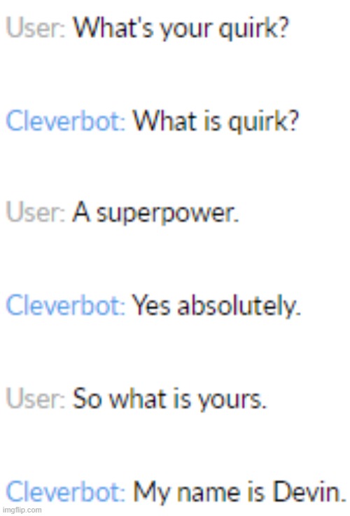 so Cleverbot's superpower is that their name is Devin | image tagged in cleverbot | made w/ Imgflip meme maker