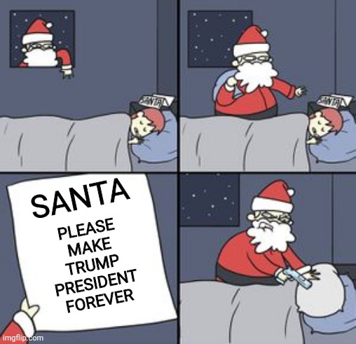 santa gun | PLEASE MAKE TRUMP PRESIDENT FOREVER; SANTA | image tagged in santa gun | made w/ Imgflip meme maker