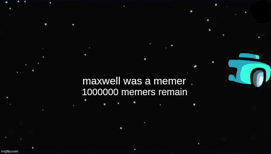 X Was the Impostor | maxwell was a memer; 1000000 memers remain | image tagged in x was the impostor | made w/ Imgflip meme maker