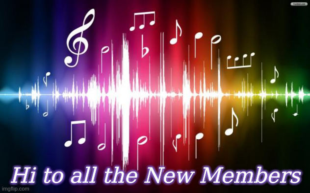 Hi to all the New Members | Hi to all the New Members | image tagged in music,hi,welcome members,memes | made w/ Imgflip meme maker