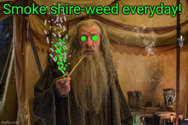 Gandalf found a potion! | Smoke shire-weed everyday! | image tagged in smoke weed everyday,gandalf,smoke weed,magic | made w/ Imgflip meme maker