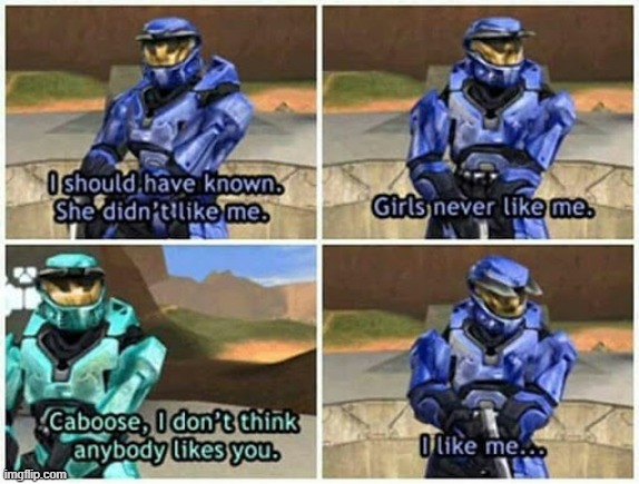 Am I the only one who actually feels bad for Caboose lmao He's a weird kind of innocent | made w/ Imgflip meme maker