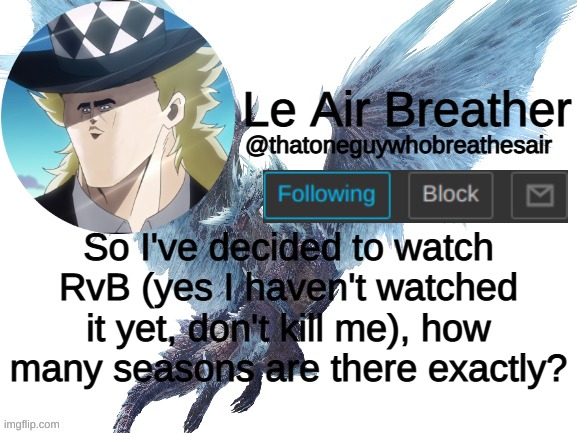 How many seasons are their to RvB? | So I've decided to watch RvB (yes I haven't watched it yet, don't kill me), how many seasons are there exactly? | image tagged in thatoneguywhobreathesair's announcement template | made w/ Imgflip meme maker