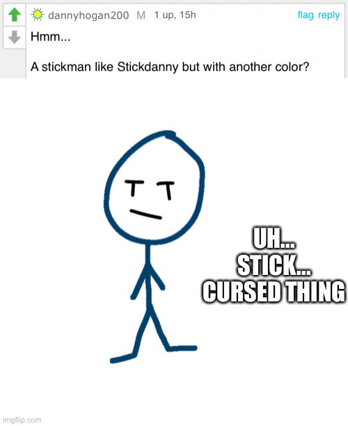 Stick CD is cursed af | UH... STICK... CURSED THING | made w/ Imgflip meme maker