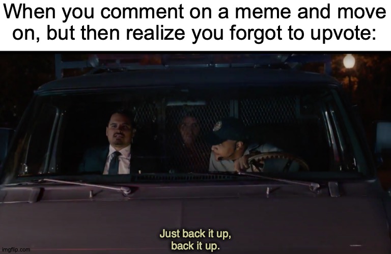 'Til They Learn to Stay Down | When you comment on a meme and move on, but then realize you forgot to upvote:; Just back it up,
back it up. | image tagged in memes,imgflip users,comment,upvote,ant-man | made w/ Imgflip meme maker
