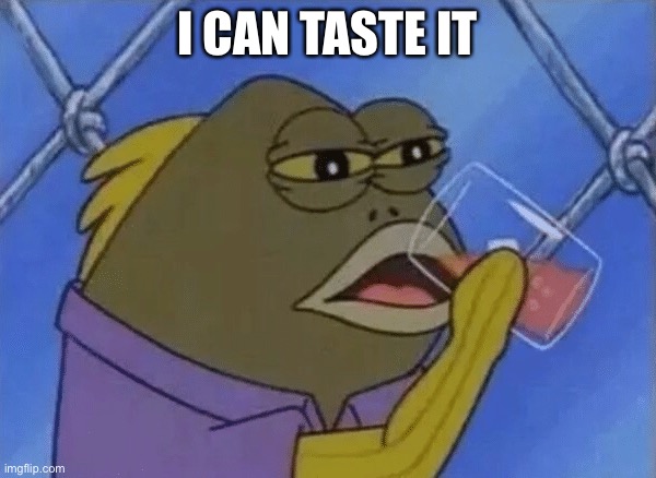 I CAN TASTE IT | made w/ Imgflip meme maker