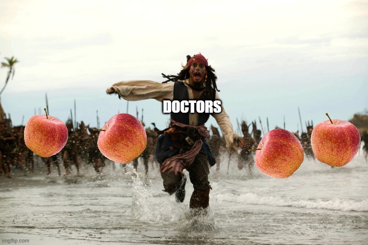 an apple a day keeps this meme alive | DOCTORS | image tagged in captain jack sparrow running,apple,doctor,run away | made w/ Imgflip meme maker