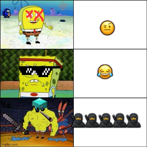 Increasingly buffed spongebob | 🤨; 😂; 🥷🥷🥷🥷🥷 | image tagged in increasingly buffed spongebob,emoji,ninja | made w/ Imgflip meme maker