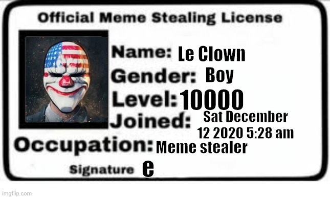 Official Meme License | Le Clown; Boy; 10000; Sat December 12 2020 5:28 am; Meme stealer; e | image tagged in official meme license | made w/ Imgflip meme maker