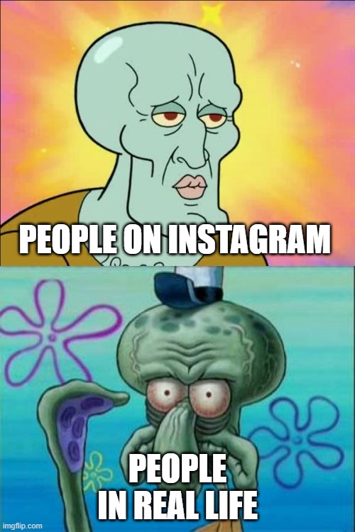 Squidward | PEOPLE ON INSTAGRAM; PEOPLE IN REAL LIFE | image tagged in memes,squidward | made w/ Imgflip meme maker