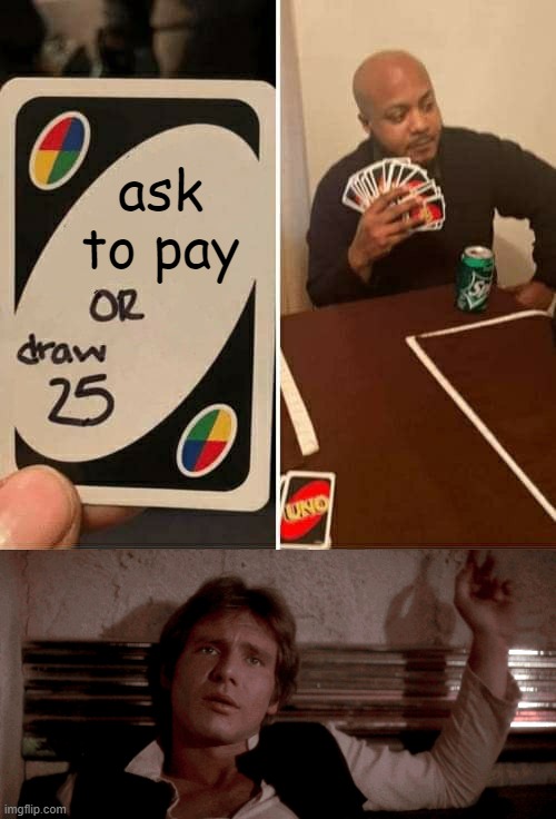 U No Jabba? | ask to pay | image tagged in memes,uno draw 25 cards,star wars,han solo,cantina | made w/ Imgflip meme maker