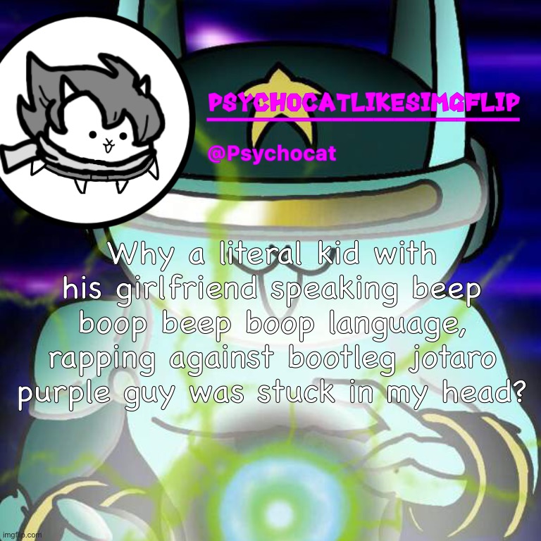 Why do i hear Beep Boop music? | Why a literal kid with his girlfriend speaking beep boop beep boop language, rapping against bootleg jotaro purple guy was stuck in my head? | made w/ Imgflip meme maker