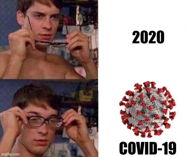 lel | 2020; COVID-19 | image tagged in spiderman glasses,memes,covid,covid-19,coronavirus,2020 | made w/ Imgflip meme maker