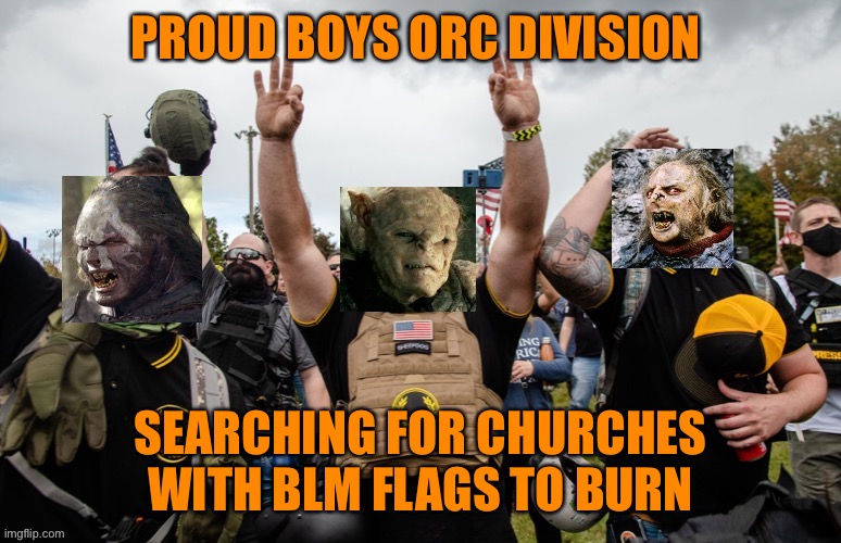 Proud boys burn BLM flag in Alt right advertisement campaign and recruitment drive | PROUD BOYS ORC DIVISION; SEARCHING FOR CHURCHES WITH BLM FLAGS TO BURN | image tagged in donald trump,alt right,militia,blm,flag,burning | made w/ Imgflip meme maker