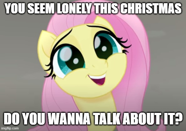 Do You Wanna Talk About It? | YOU SEEM LONELY THIS CHRISTMAS; DO YOU WANNA TALK ABOUT IT? | image tagged in do you wanna talk about it | made w/ Imgflip meme maker