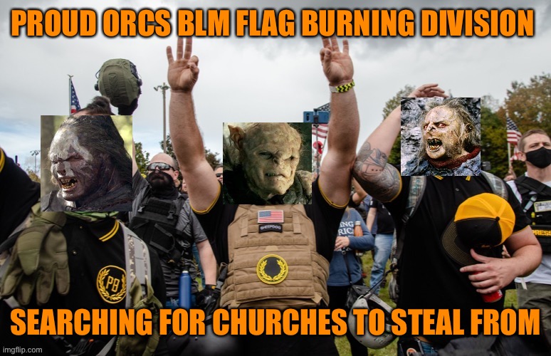 Proud boys Alt Right recruitment drive and advertising campaign stunt | PROUD ORCS BLM FLAG BURNING DIVISION; SEARCHING FOR CHURCHES TO STEAL FROM | image tagged in donald trump,militia,blm,church,flag,burning | made w/ Imgflip meme maker