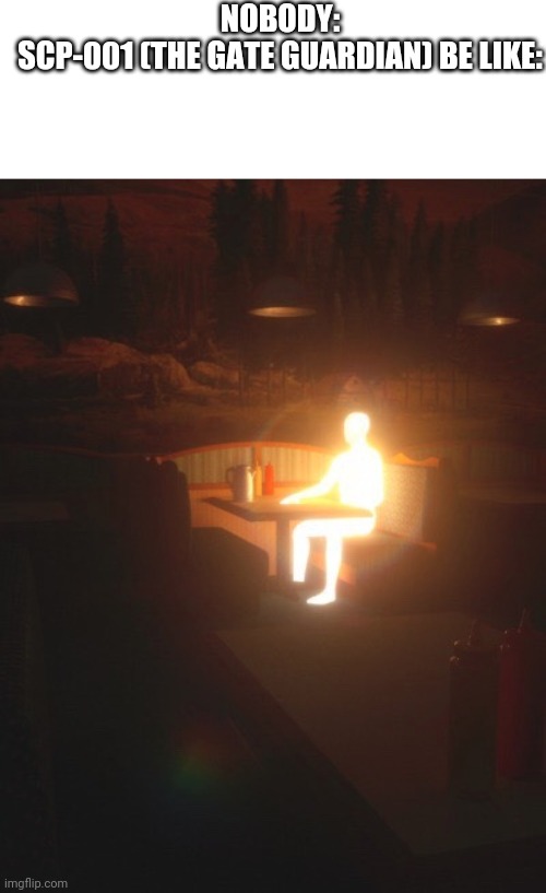 Glowing Man | NOBODY:
SCP-001 (THE GATE GUARDIAN) BE LIKE: | image tagged in glowing man,scp meme,scp | made w/ Imgflip meme maker