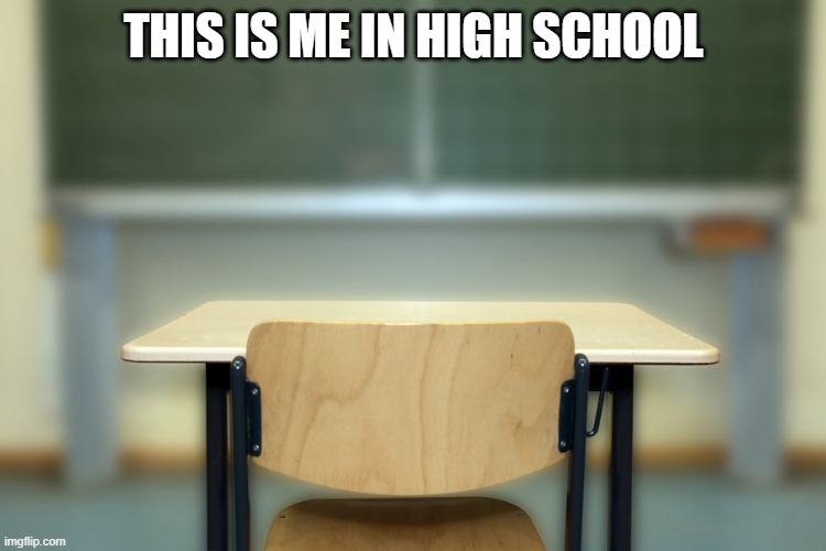 high school photos | THIS IS ME IN HIGH SCHOOL | image tagged in kewlew,high school | made w/ Imgflip meme maker