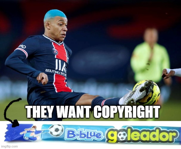 Excuse Me? Mbappe is cheating | THEY WANT COPYRIGHT | image tagged in copyright,football,bad haircut,candy | made w/ Imgflip meme maker