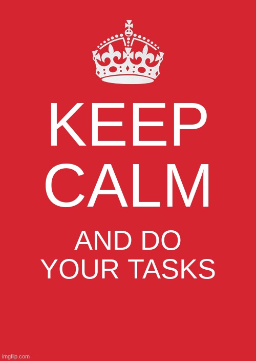 Among Us Meme | KEEP CALM; AND DO YOUR TASKS | image tagged in memes,keep calm and carry on red | made w/ Imgflip meme maker