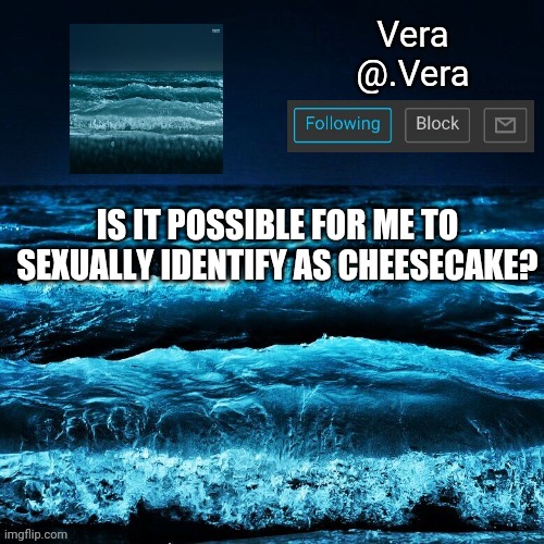 a n n o u n c e | IS IT POSSIBLE FOR ME TO SEXUALLY IDENTIFY AS CHEESECAKE? | image tagged in a n n o u n c e | made w/ Imgflip meme maker