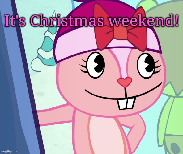 Christmas Announcement | It's Christmas weekend! | image tagged in sarcastic giggles htf | made w/ Imgflip meme maker