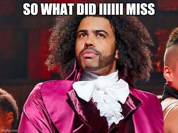 Daveed Diggs | SO WHAT DID IIIIII MISS | image tagged in daveed diggs | made w/ Imgflip meme maker
