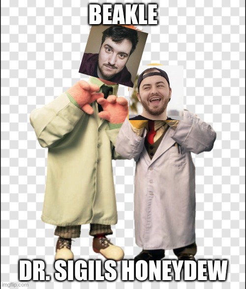 Dr. Sigils Honeydew and Beakle | BEAKLE; DR. SIGILS HONEYDEW | image tagged in muppets,memes,youtubers | made w/ Imgflip meme maker