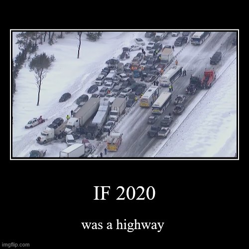 If 2020 was a highway | image tagged in funny,demotivationals | made w/ Imgflip demotivational maker