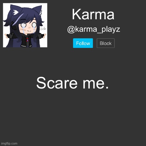 ✨ Karma’s Announcement Template ✨ | Scare me. | image tagged in karma s announcement template | made w/ Imgflip meme maker