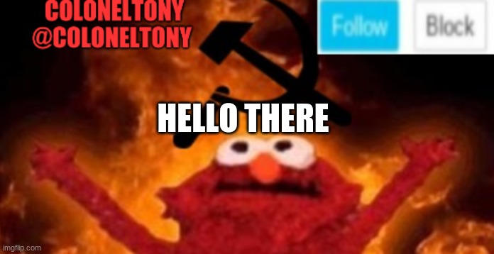 ColonelTony anoucment #2 | HELLO THERE | image tagged in coloneltony anoucment 3 | made w/ Imgflip meme maker