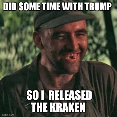 DID SOME TIME WITH TRUMP SO I  RELEASED THE KRAKEN | made w/ Imgflip meme maker