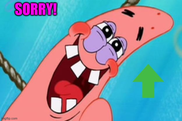 patrick star | SORRY! | image tagged in patrick star | made w/ Imgflip meme maker