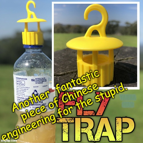 Reusable Chinese Fly Trap | Another  fantastic piece of Chinese engineering for the stupid. YARRA MAN | image tagged in chinese fly trap | made w/ Imgflip meme maker