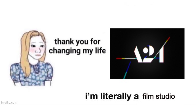 thank you for changing my life | film studio | image tagged in thank you for changing my life | made w/ Imgflip meme maker