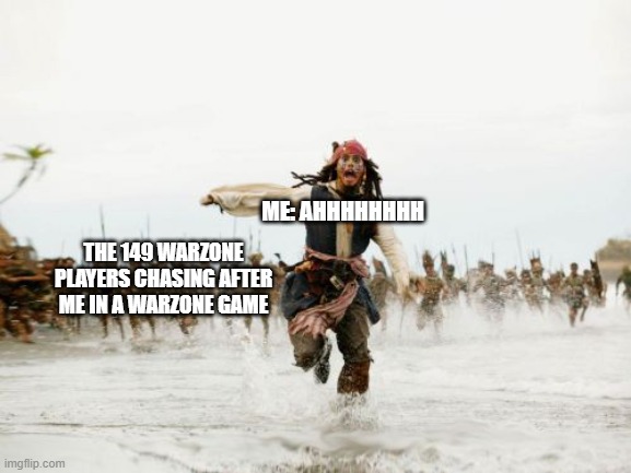 Jack Sparrow Being Chased | ME: AHHHHHHHH; THE 149 WARZONE PLAYERS CHASING AFTER ME IN A WARZONE GAME | image tagged in memes,jack sparrow being chased | made w/ Imgflip meme maker
