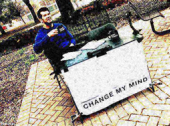 Change my mind Crowder deep-fried 1 Blank Meme Template