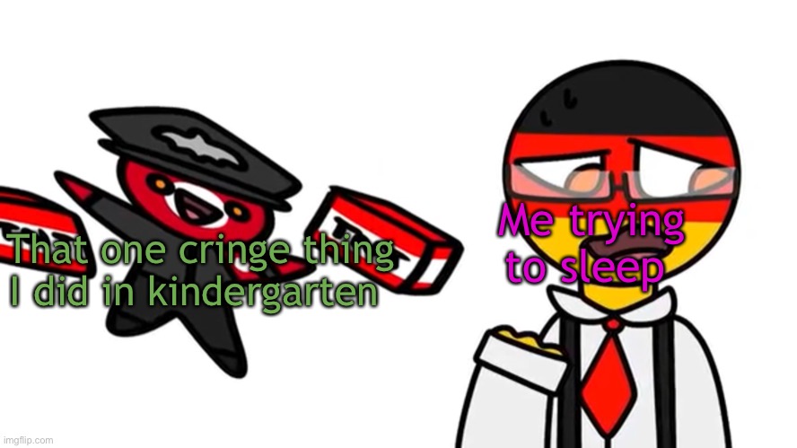 Wut even is this | That one cringe thing I did in kindergarten; Me trying to sleep | image tagged in countryhumans meme | made w/ Imgflip meme maker