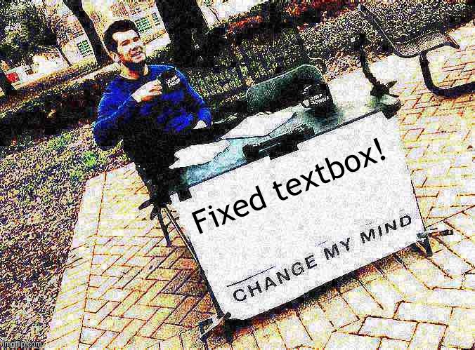 Change my mind Crowder angled, deep-fried with fixed textbox | Fixed textbox! | image tagged in change my mind crowder deep-fried 1,custom template,deep fried,change my mind crowder,change my mind,popular templates | made w/ Imgflip meme maker