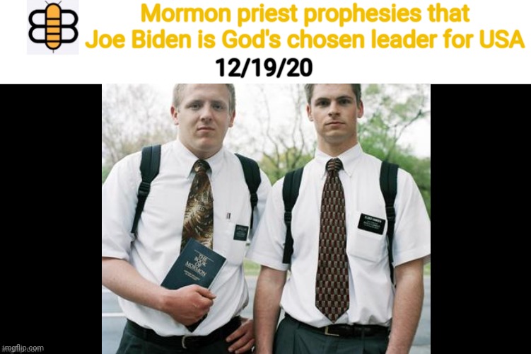 See comments for story | Mormon priest prophesies that Joe Biden is God's chosen leader for USA; 12/19/20 | image tagged in babylon bee,mormons,prophecy | made w/ Imgflip meme maker