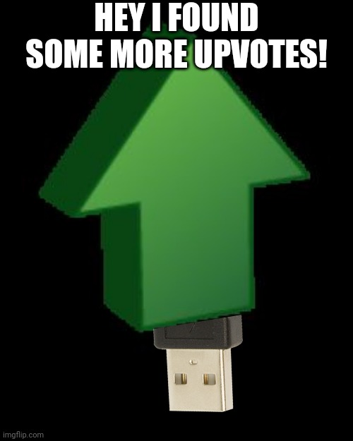 upvote arrow | HEY I FOUND SOME MORE UPVOTES! | image tagged in upvote arrow | made w/ Imgflip meme maker