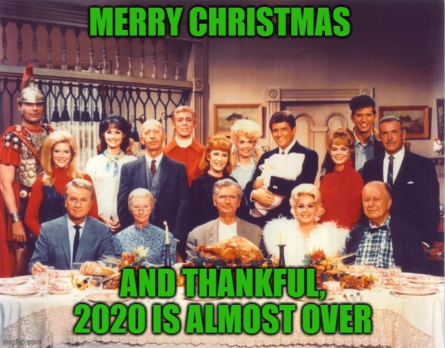 MERRY CHRISTMAS; AND THANKFUL, 2020 IS ALMOST OVER | image tagged in merry christmas | made w/ Imgflip meme maker