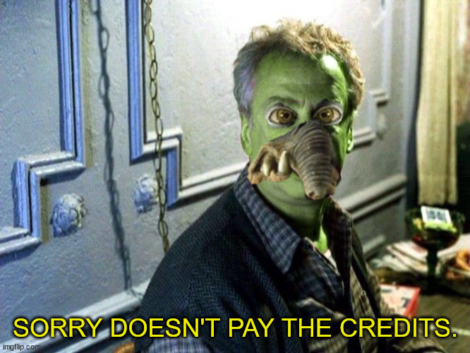 I’m really sorry Watto,all I have is 20 Republic Credits for the rest of the week. | SORRY DOESN'T PAY THE CREDITS. | image tagged in memes,funny,marvel,spiderman,star wars prequels,credit | made w/ Imgflip meme maker