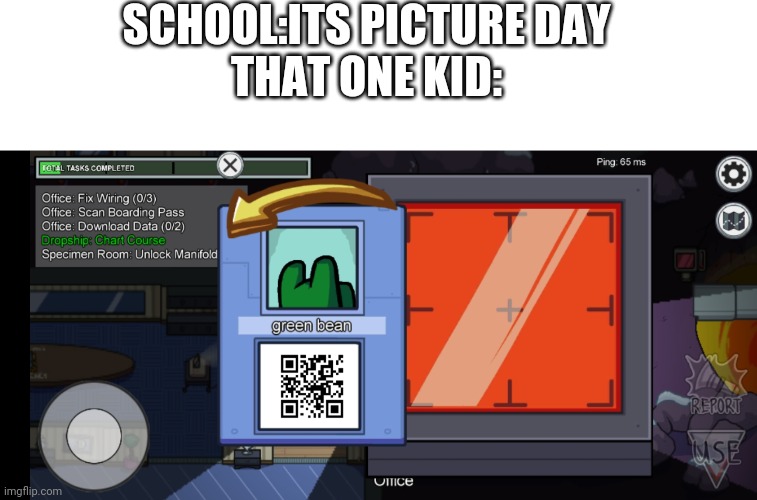Crewmates have weird profile pics | SCHOOL:ITS PICTURE DAY
THAT ONE KID: | image tagged in among us,school | made w/ Imgflip meme maker