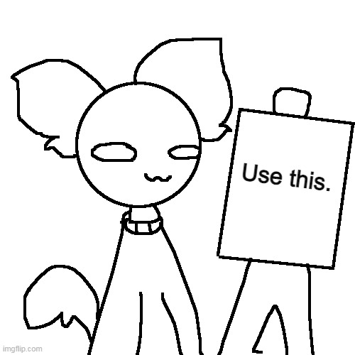 Use this. | made w/ Imgflip meme maker