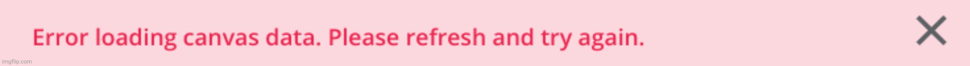 Canvas error | image tagged in canvas error | made w/ Imgflip meme maker