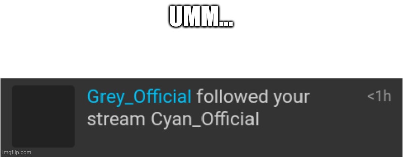 New Official? | UMM... | image tagged in cyan_official | made w/ Imgflip meme maker